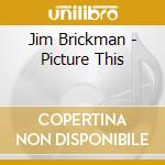 Jim Brickman - Picture This cd musicale di Jim Brickman