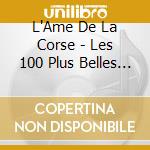L'Ame De La Corse - Les 100 Plus Belles Musiques, Chansons Et Polyhonies Corses (4 Cd) cd