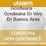 Gondwana - Gondwana En Vivo En Buenos Aires cd musicale di Gondwana