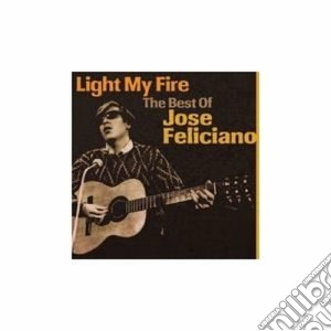 Jose' Feliciano - Light My Fire The Best Of cd musicale di Jose' Feliciano