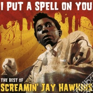 Screamin' Jay Hawkins - I Put A Spell On You - The Best Of cd musicale di Screamin' jay hawkin