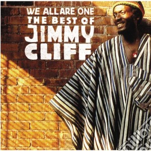 Jimmy Cliff - We Are All One: The Best Of cd musicale di Jimmy Cliff