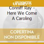 Conniff Ray - Here We Come A Caroling cd