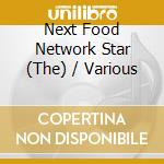 Next Food Network Star (The) / Various cd