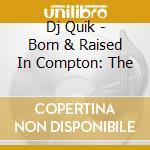 Dj Quik - Born & Raised In Compton: The cd
