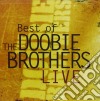 Doobie Brothers (The) - Best Of Doobie Brothers Live cd
