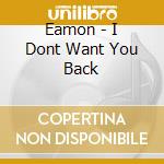 Eamon - I Dont Want You Back cd