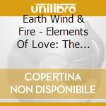 Earth Wind & Fire - Elements Of Love: The Ballads cd musicale di Earth Wind & Fire
