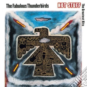Fabulous Thunderbirds (The) - Hot Stuff: The Greatest Hits cd musicale di Fabulous Thunderbirds