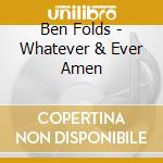 Ben Folds - Whatever & Ever Amen cd musicale di Ben Folds
