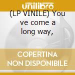 (LP VINILE) You ve come a long way, cd