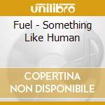 Fuel - Something Like Human cd