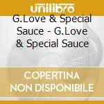 G.Love & Special Sauce - G.Love & Special Sauce cd musicale di G.Love & Special Sauce