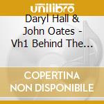 Daryl Hall & John Oates - Vh1 Behind The Music Collection cd musicale di Hall & Oates