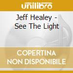Jeff Healey - See The Light cd musicale di Jeff Healey