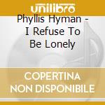Phyllis Hyman - I Refuse To Be Lonely cd