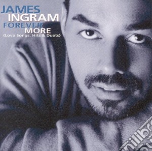 James Ingram - Forever More: Love Songs Hits & Duets cd musicale di James Ingram