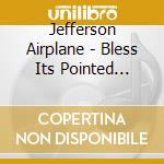 Jefferson Airplane - Bless Its Pointed Little Head cd musicale di Jefferson Airplane