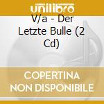V/a - Der Letzte Bulle (2 Cd) cd musicale di V/a