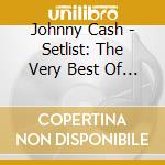 Johnny Cash - Setlist: The Very Best Of Johnny Cash cd