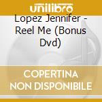 Lopez Jennifer - Reel Me (Bonus Dvd) cd
