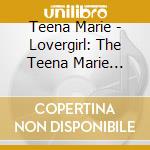 Teena Marie - Lovergirl: The Teena Marie Story cd musicale di Teena Marie