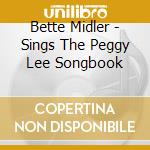 Bette Midler - Sings The Peggy Lee Songbook cd musicale di Bette Midler