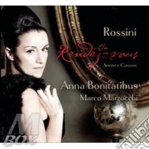 Rossini:un rendez vous-canzoni per mezzo cd musicale di Anna Bonitatibus