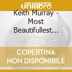Keith Murray - Most Beautifullest Thing In This World cd musicale di Keith Murray