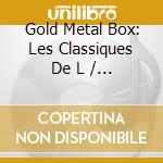 Gold Metal Box: Les Classiques De L / Various (4 Cd) cd
