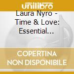 Laura Nyro - Time & Love: Essential Masters cd musicale di Laura Nyro