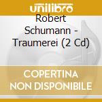 Robert Schumann - Traumerei (2 Cd) cd