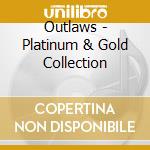 Outlaws - Platinum & Gold Collection cd musicale di Outlaws