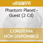 Phantom Planet - Guest (2 Cd) cd musicale di Phantom Planet