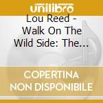 Lou Reed - Walk On The Wild Side: The Best Of cd musicale di Lou Reed