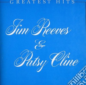 Jim Reeves & Patsy Cline - Greatest Hits cd musicale di Patsy / Reeves,Jim Cline