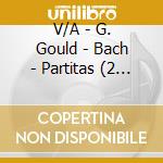 V/A - G. Gould - Bach - Partitas (2 Cd) cd musicale di V/A