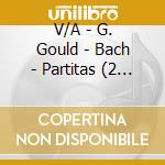 V/A - G. Gould - Bach - Partitas (2 Cd) cd