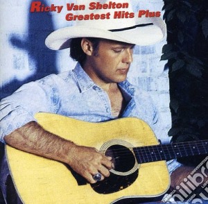 Ricky Van Shelton - Greatest Hits Plus cd musicale di Ricky Van Shelton