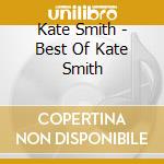 Kate Smith - Best Of Kate Smith cd musicale di Kate Smith