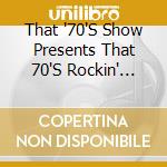 That '70'S Show Presents That 70'S Rockin' Album cd musicale