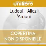 Ludeal - Allez L'Amour cd