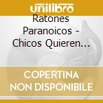 Ratones Paranoicos - Chicos Quieren Rock cd