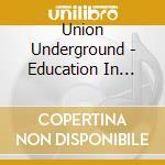 Union Underground - Education In Rebellion cd musicale di Union Underground