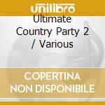 Ultimate Country Party 2 / Various cd musicale