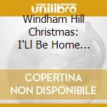 Windham Hill Christmas: I'Ll Be Home For Christmas cd musicale