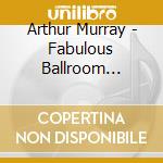 Arthur Murray - Fabulous Ballroom Collection cd
