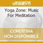 Yoga Zone: Music For Meditation cd