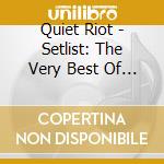 Quiet Riot - Setlist: The Very Best Of Live cd musicale di Quiet Riot
