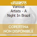 Various Artists - A Night In Brazil cd musicale di Various Artists